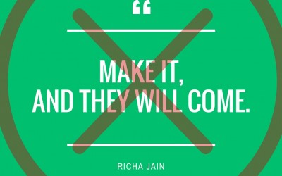 “Make It … and They Will Come”