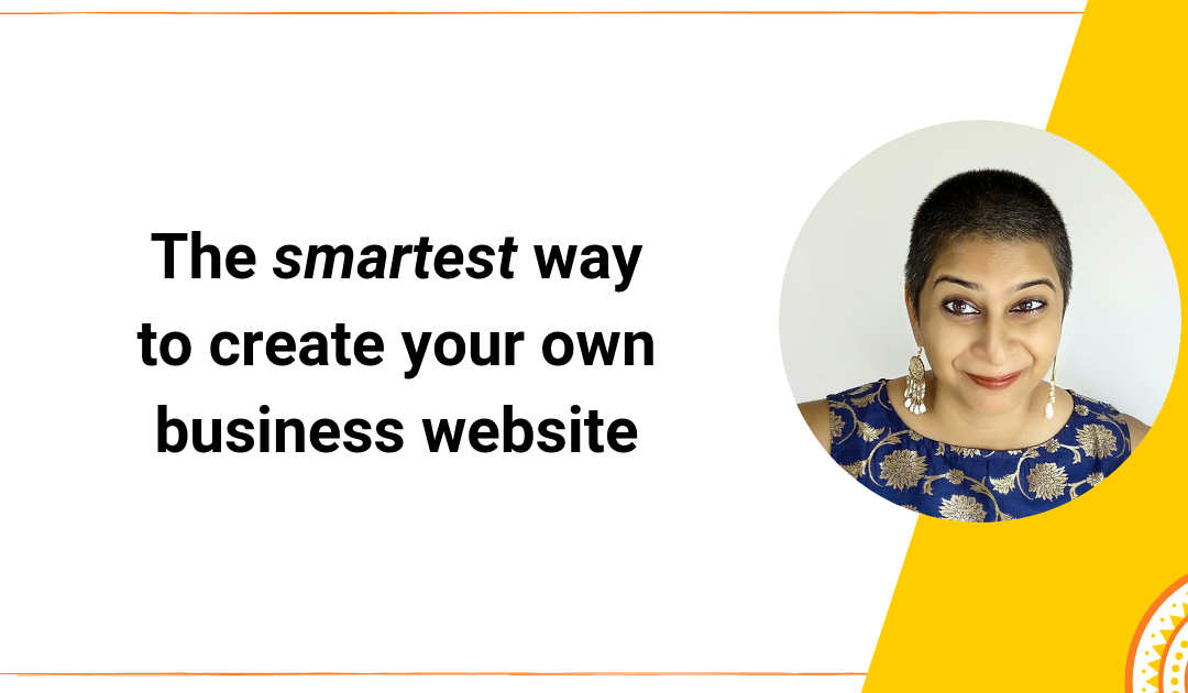 Wanna know the SMARTEST way to create your own business website?